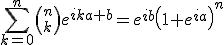 3$ \sum_{k=0}^n {n \choose k} e^{ika+b}= e^{ib} \left( 1+e^{ia}\right)^n